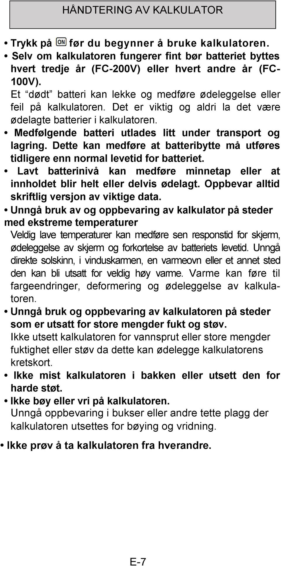 Medfølgende batteri utlades litt under transport og lagring. Dette kan medføre at batteribytte må utføres tidligere enn normal levetid for batteriet.