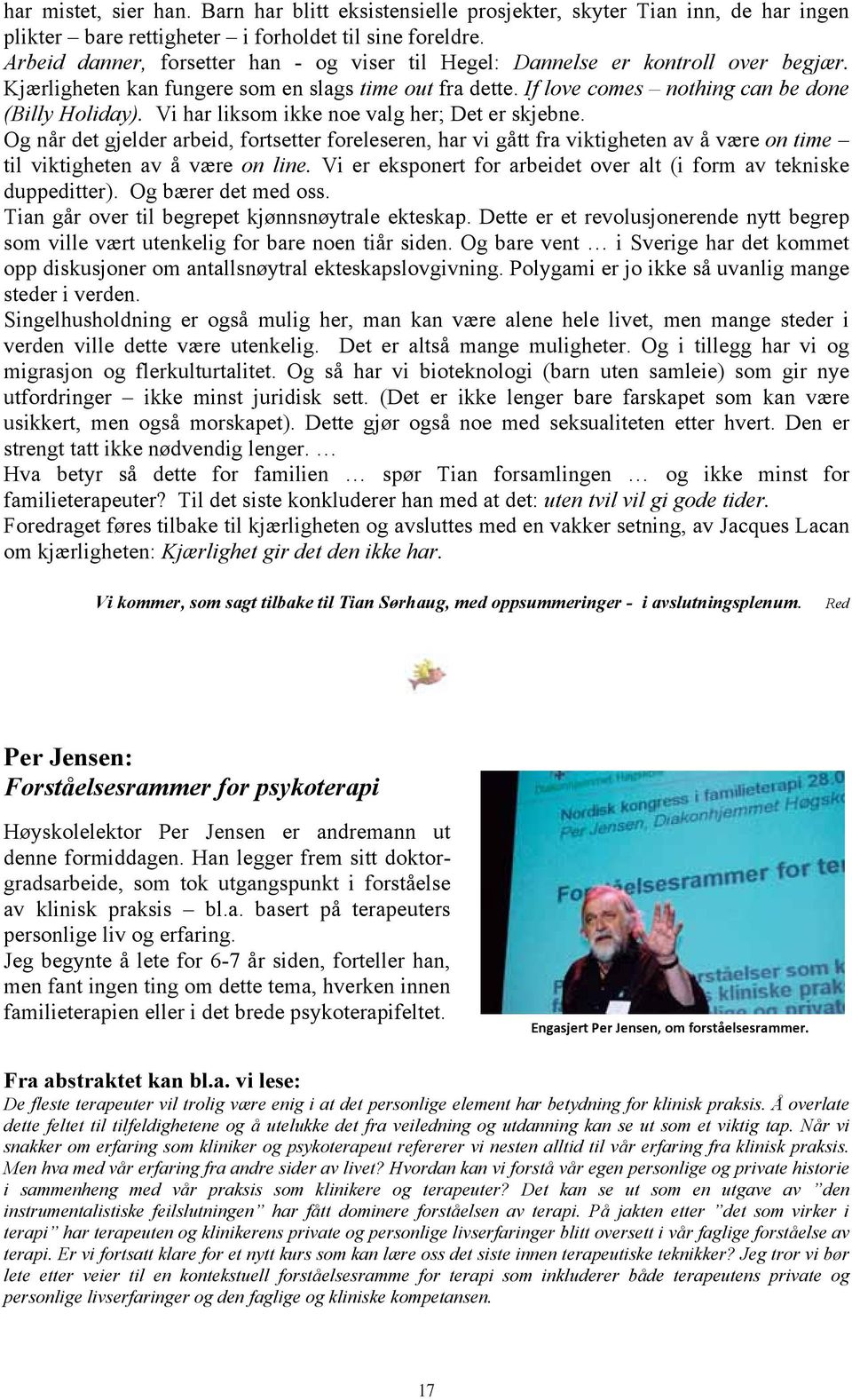 Vi har liksom ikke noe valg her; Det er skjebne. Og når det gjelder arbeid, fortsetter foreleseren, har vi gått fra viktigheten av å være on time til viktigheten av å være on line.