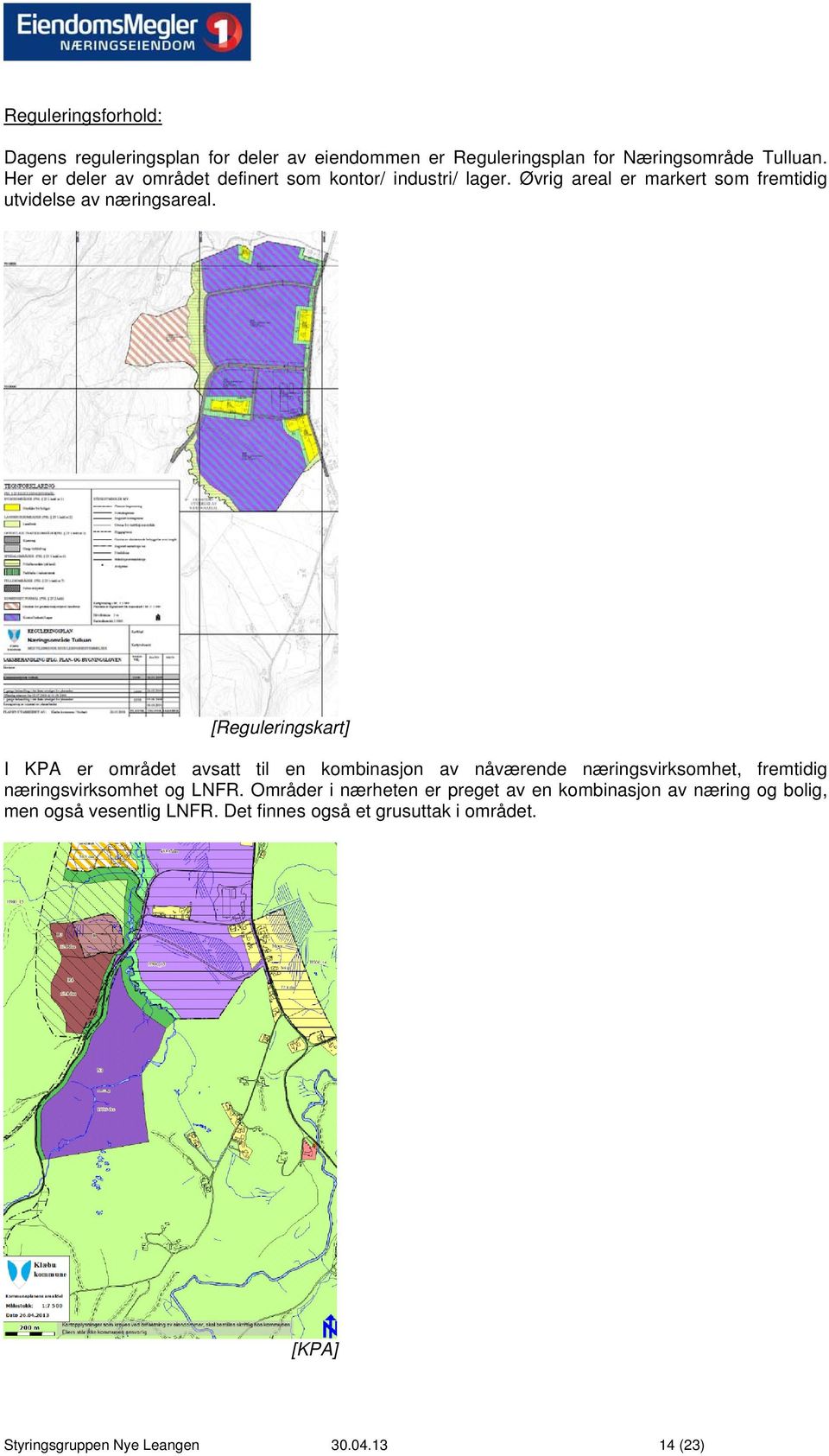 [Reguleringskart] I KPA er området avsatt til en kombinasjon av nåværende næringsvirksomhet, fremtidig næringsvirksomhet og LNFR.