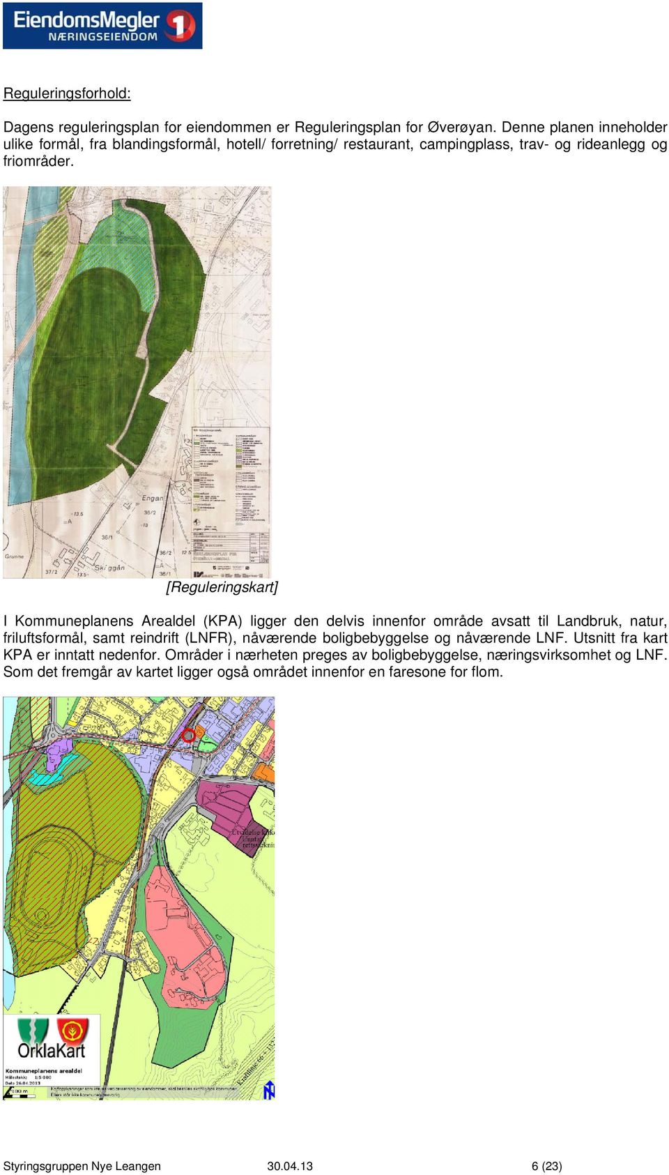 [Reguleringskart] I Kommuneplanens Arealdel (KPA) ligger den delvis innenfor område avsatt til Landbruk, natur, friluftsformål, samt reindrift (LNFR), nåværende