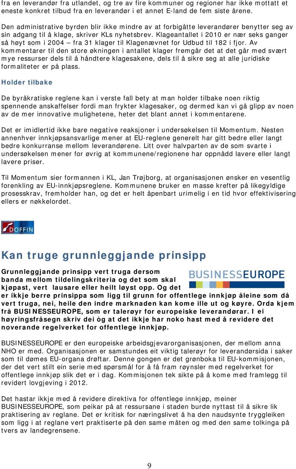 Klageantallet i 2010 er nær seks ganger så høyt som i 2004 fra 31 klager til Klagenævnet for Udbud til 182 i fjor.