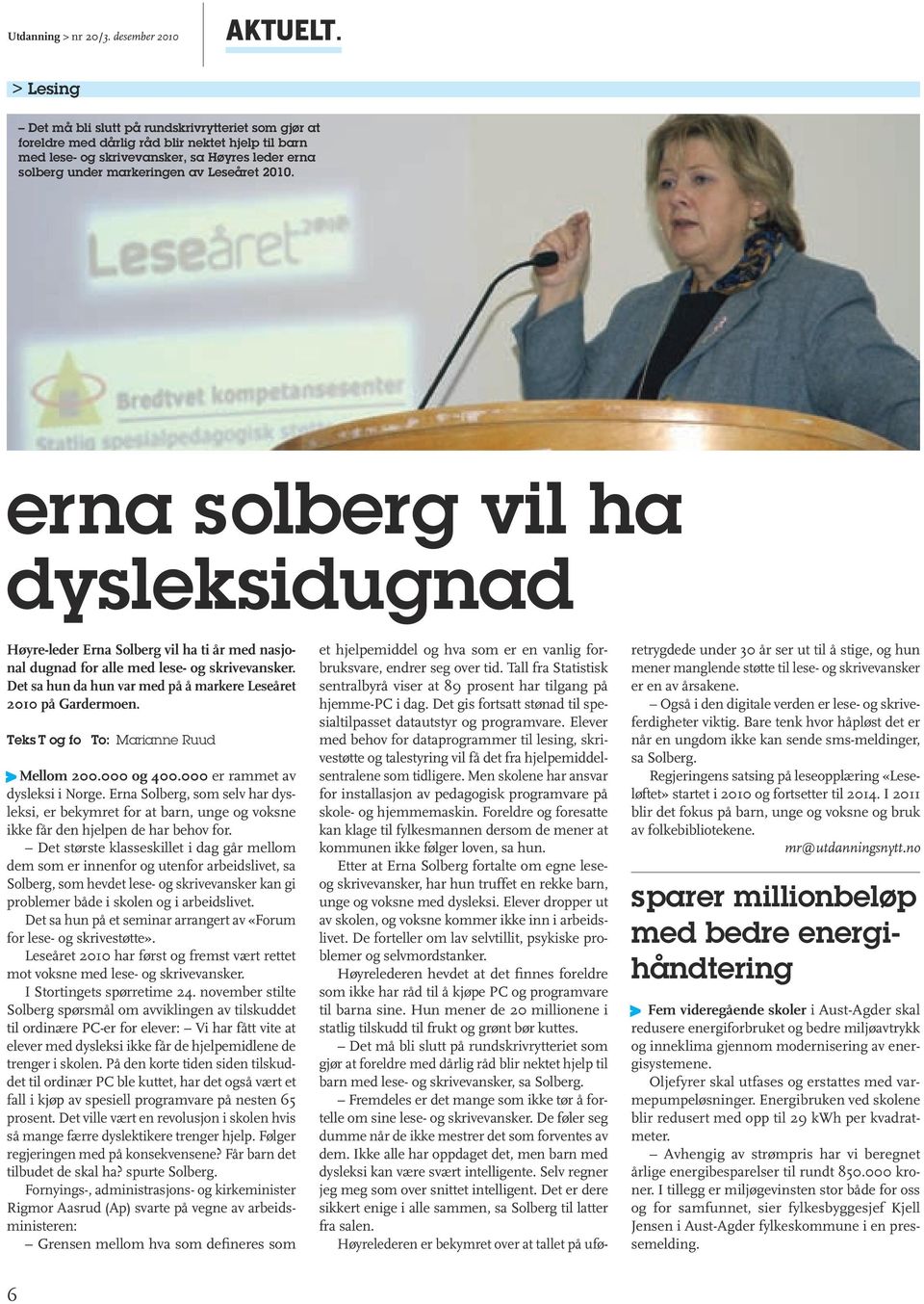 2010. erna solberg vil ha dysleksidugnad Høyre-leder Erna Solberg vil ha ti år med nasjonal dugnad for alle med lese- og skrivevansker.