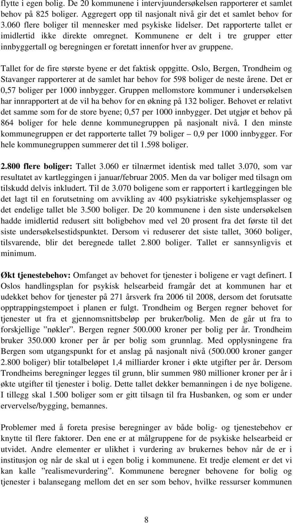 Kommunene er delt i tre grupper etter innbyggertall og beregningen er foretatt innenfor hver av gruppene. Tallet for de fire største byene er det faktisk oppgitte.