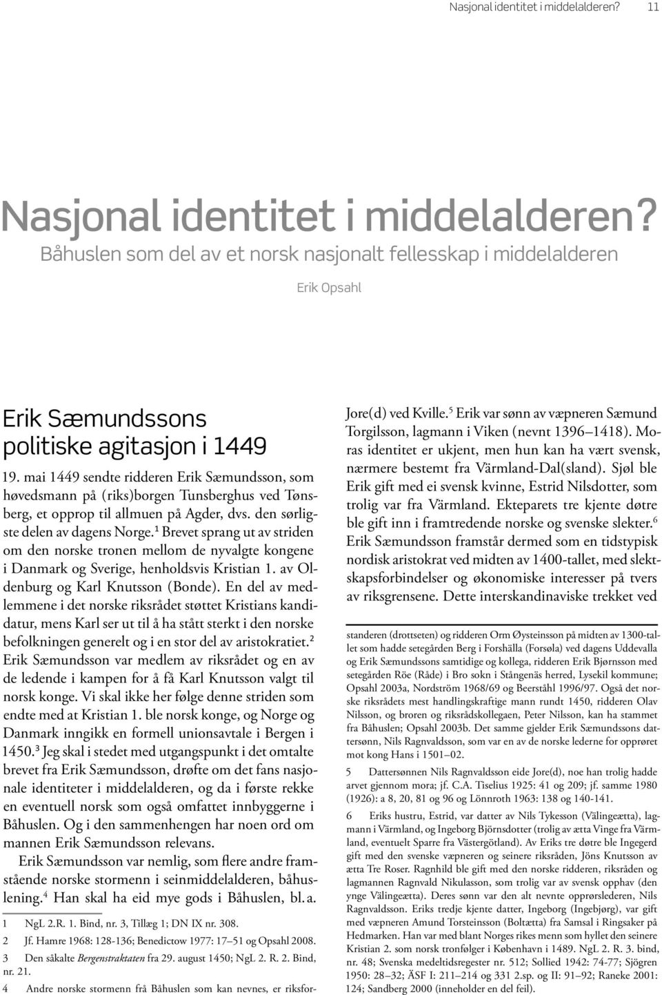 1 Brevet sprang ut av striden om den norske tronen mellom de nyvalgte kongene i Danmark og Sverige, henholdsvis Kristian 1. av Oldenburg og Karl Knutsson (Bonde).