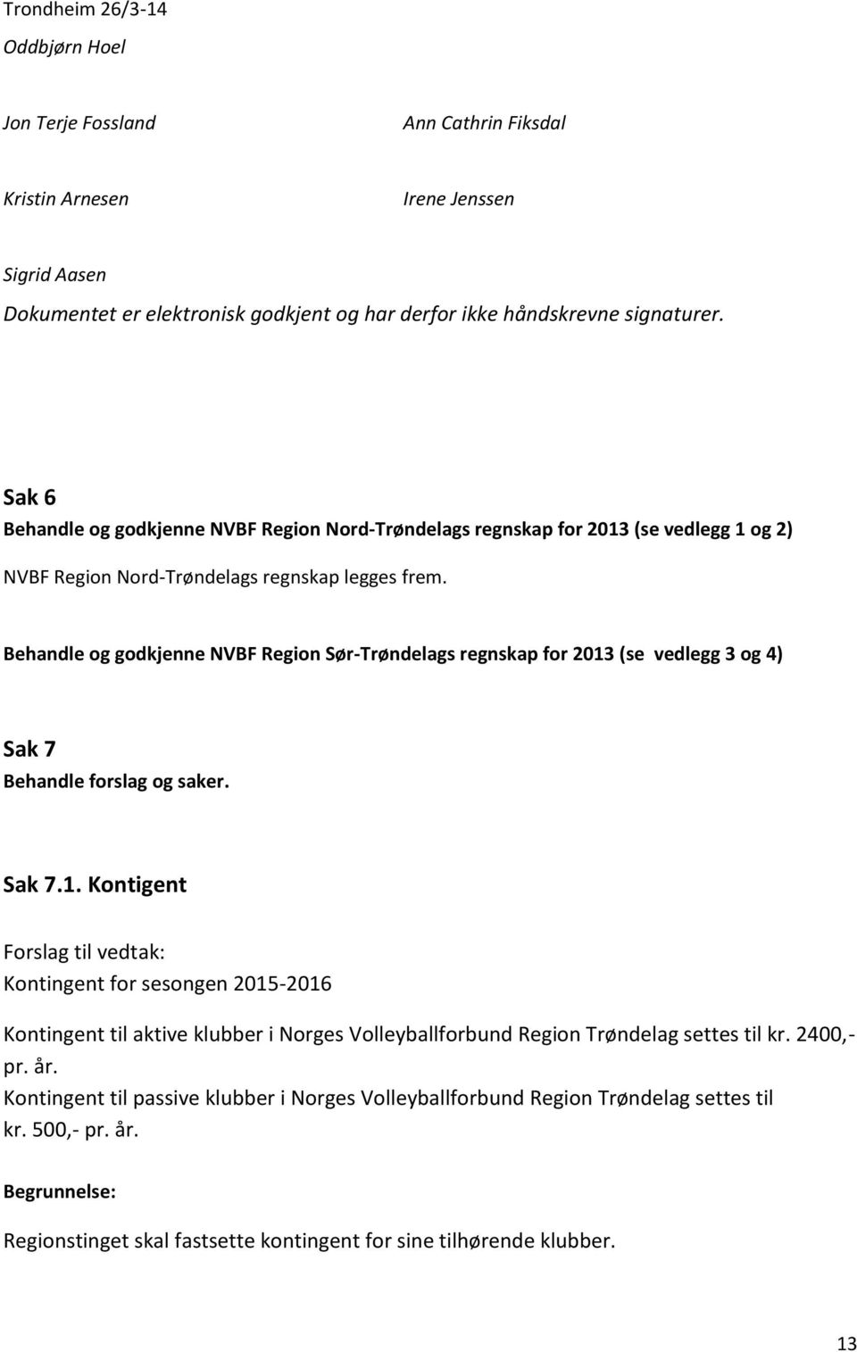 Behandle og godkjenne NVBF Region Sør-Trøndelags regnskap for 2013