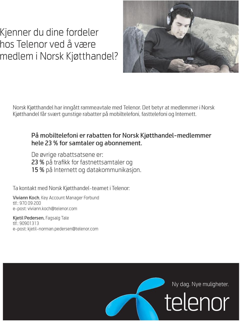 På mobiltelefoni er rabatten for Norsk Kjøtthandel-medlemmer hele 23 % for samtaler og abonnement.