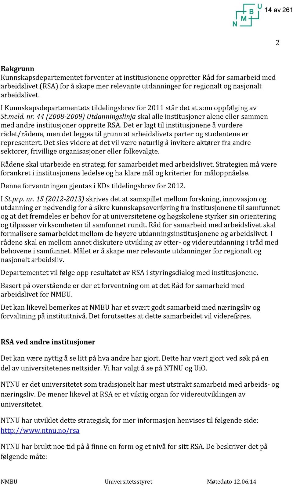 44 (2008 2009) Utdanningslinja skal alle institusjoner alene eller sammen med andre institusjoner opprette RSA.