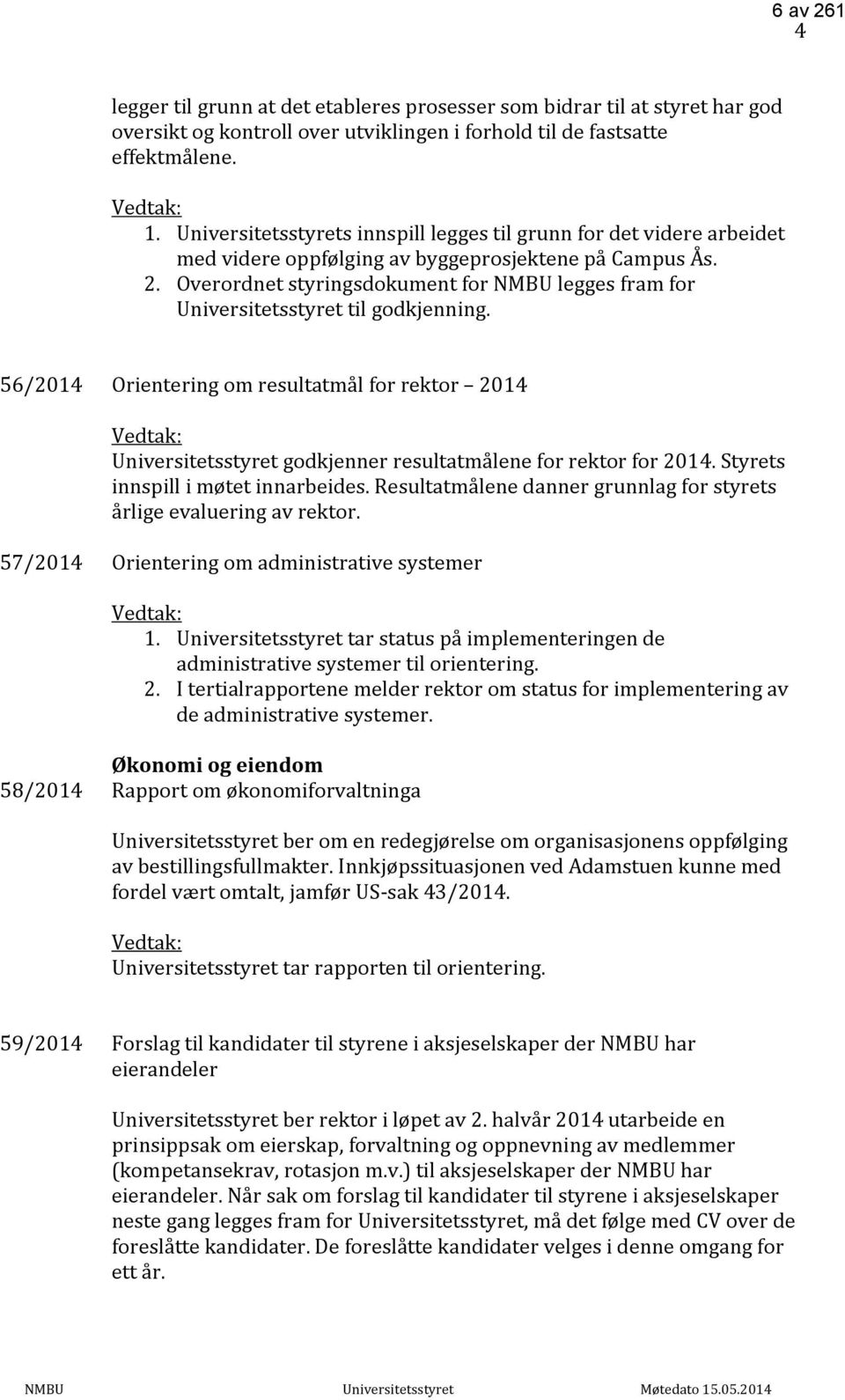 Overordnet styringsdokument for NMBU legges fram for Universitetsstyret til godkjenning.