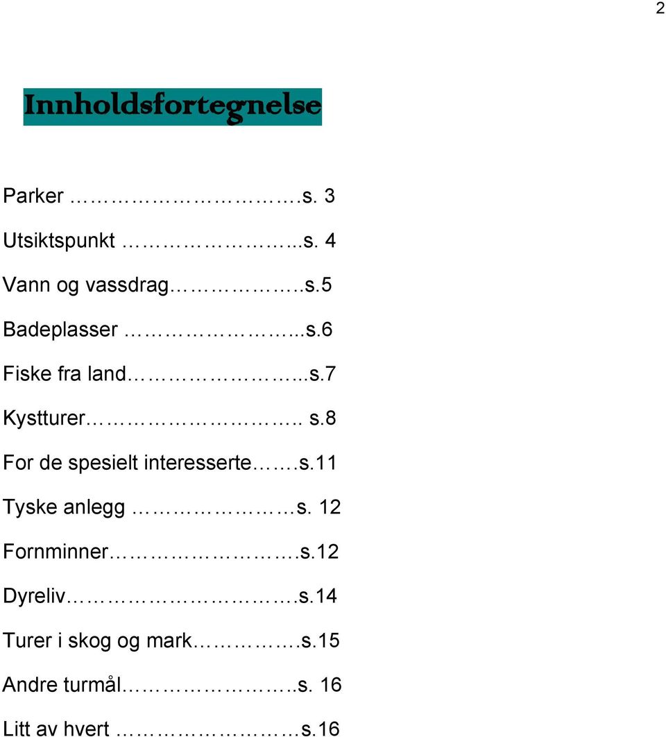 8 For de spesielt interesserte.s.11 Tyske anlegg s. 12 Fornminner.s.12 Dyreliv.