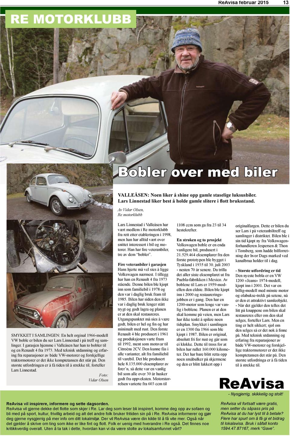 I garasjen hjemme i Valleåsen har han to bobler til og en Renault 4 fra 1973.