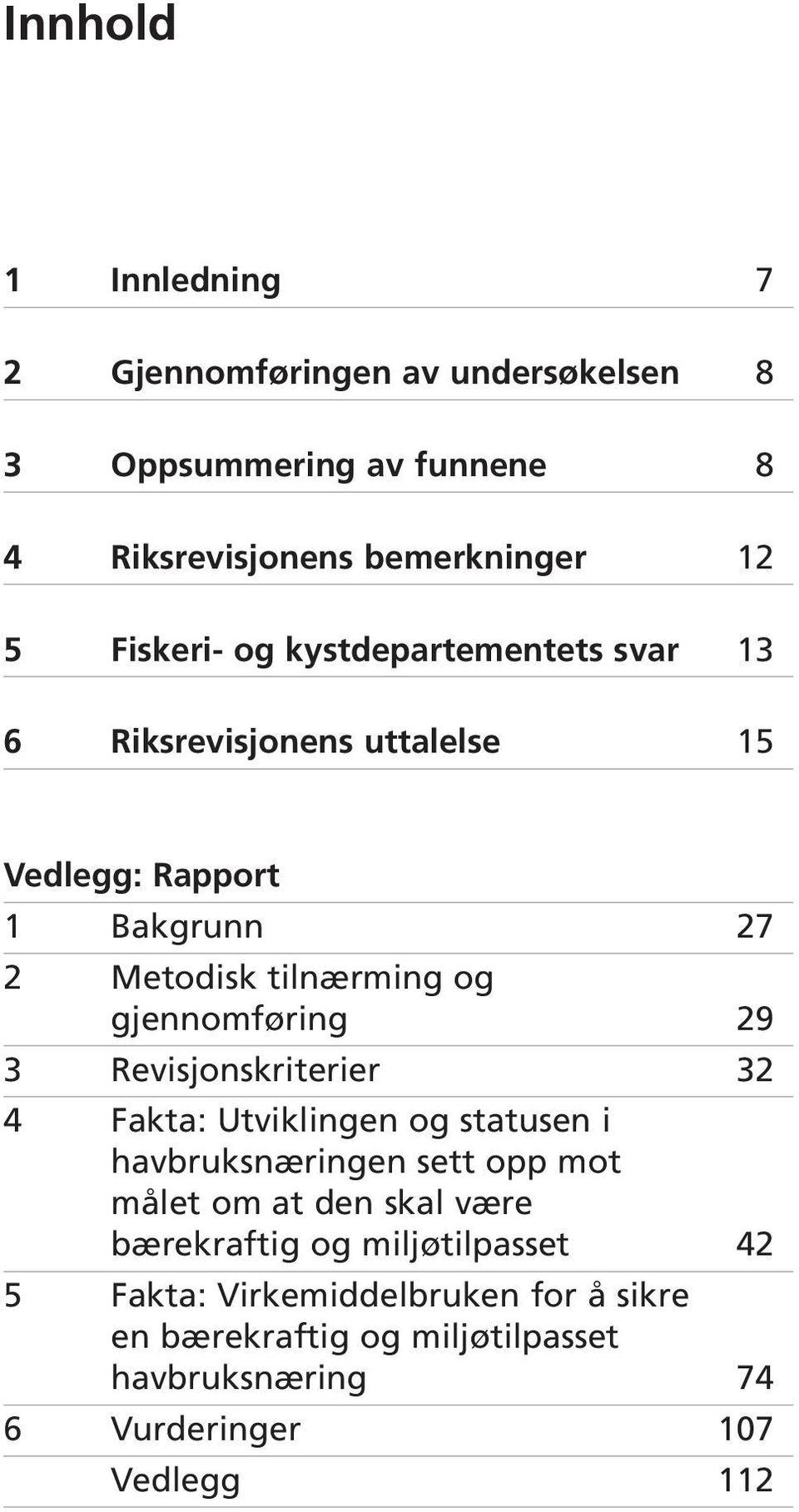 3 Revisjonskriterier 32 4 Fakta: Utviklingen og statusen i havbruksnæringen sett opp mot målet om at den skal være bærekraftig og