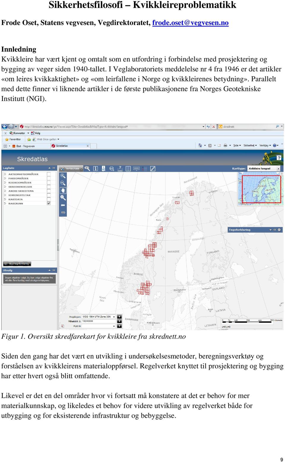 I Veglaboratoriets meddelelse nr 4 fra 1946 er det artikler «om leires kvikkaktighet» og «om leirfallene i Norge og kvikkleirenes betydning».