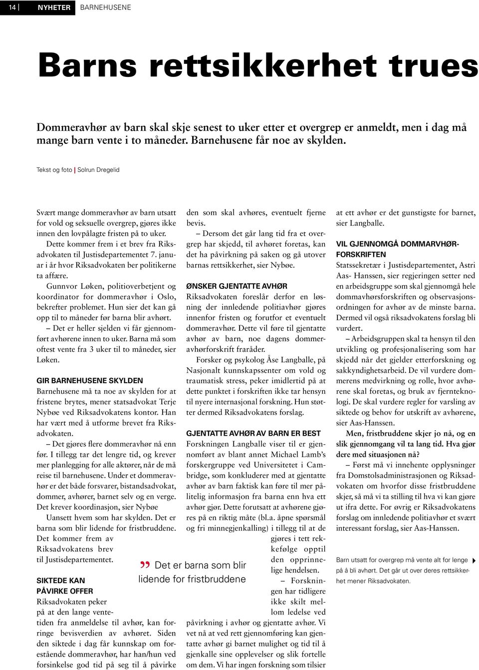 Dette kommer frem i et brev fra Riksadvokaten til Justisdepartementet 7. januar i år hvor Riksadvokaten ber politikerne ta affære.