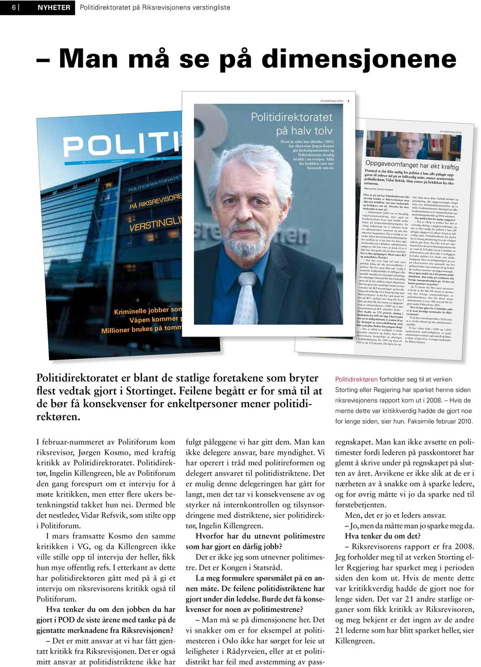 Assiste Politidirektoratet på halv tolv 18 års planlegging Hvert år siden han tiltrådte i 2005, har riksrevisor Jørgen Kosmo gitt Justisdepartementet og PÅ VERSTINGLISTEN 15 NR 2 19.02.