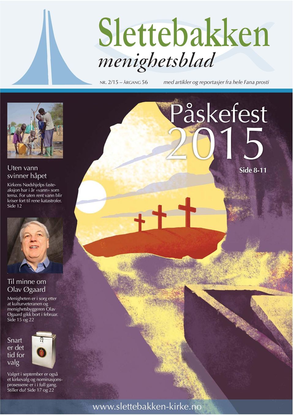 Side 12 Påskefest 2015 Side 8-11 Til minne om Olav Øgaard Menigheten er i sorg etter at kulturveteranen og menighetsbyggeren Olav