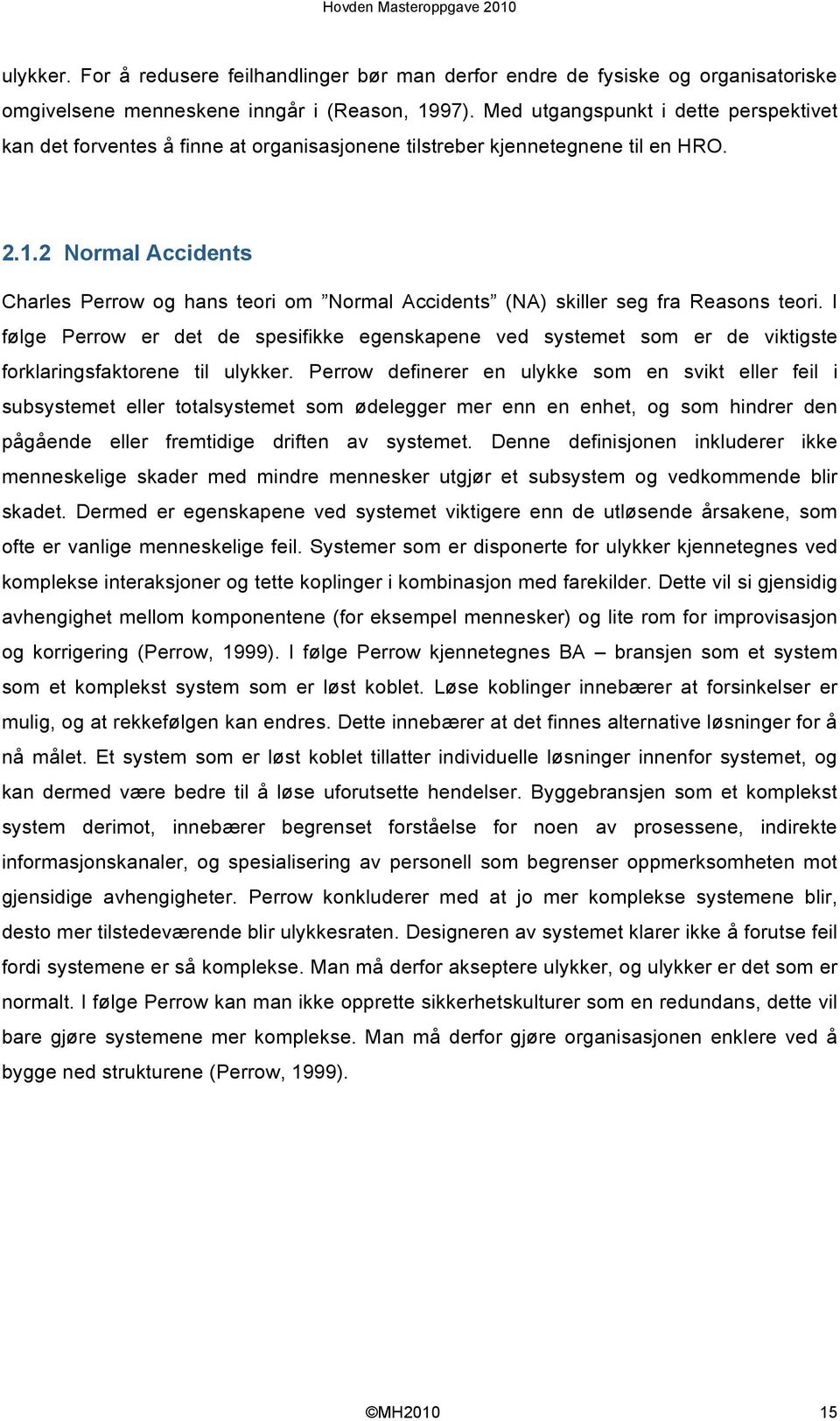 2 Normal Accidents Charles Perrow og hans teori om Normal Accidents (NA) skiller seg fra Reasons teori.