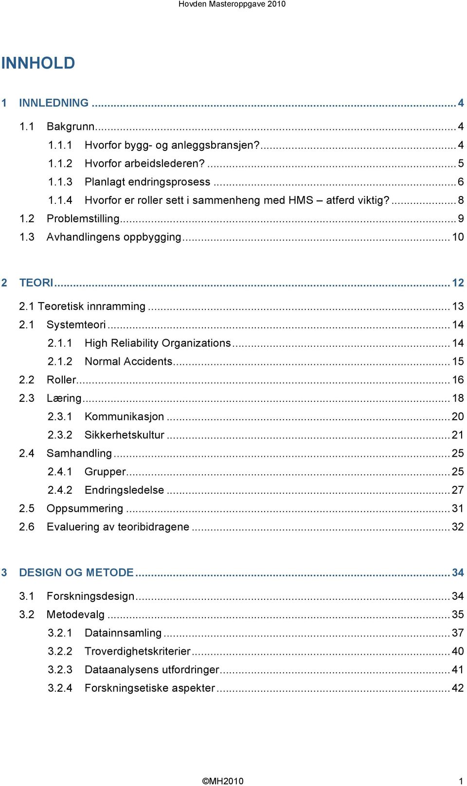 2 Roller...16 2.3 Læring...18 2.3.1 Kommunikasjon...20 2.3.2 Sikkerhetskultur...21 2.4 Samhandling...25 2.4.1 Grupper...25 2.4.2 Endringsledelse...27 2.5 Oppsummering...31 2.