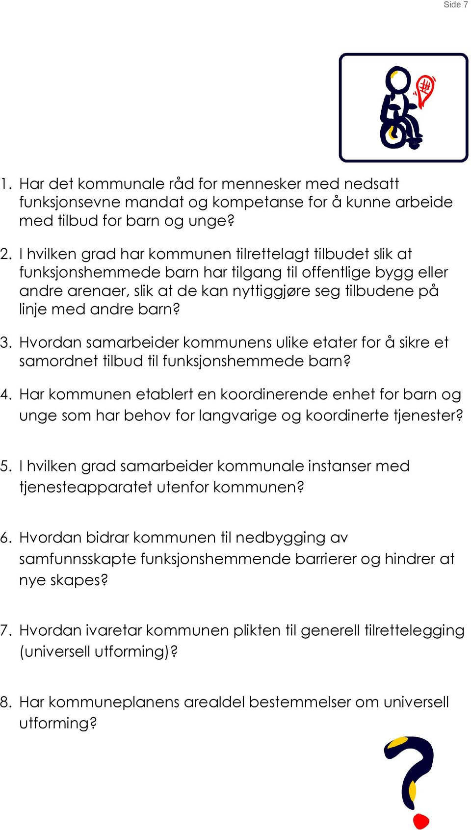 3. Hvordan samarbeider kommunens ulike etater for å sikre et samordnet tilbud til funksjonshemmede barn? 4.