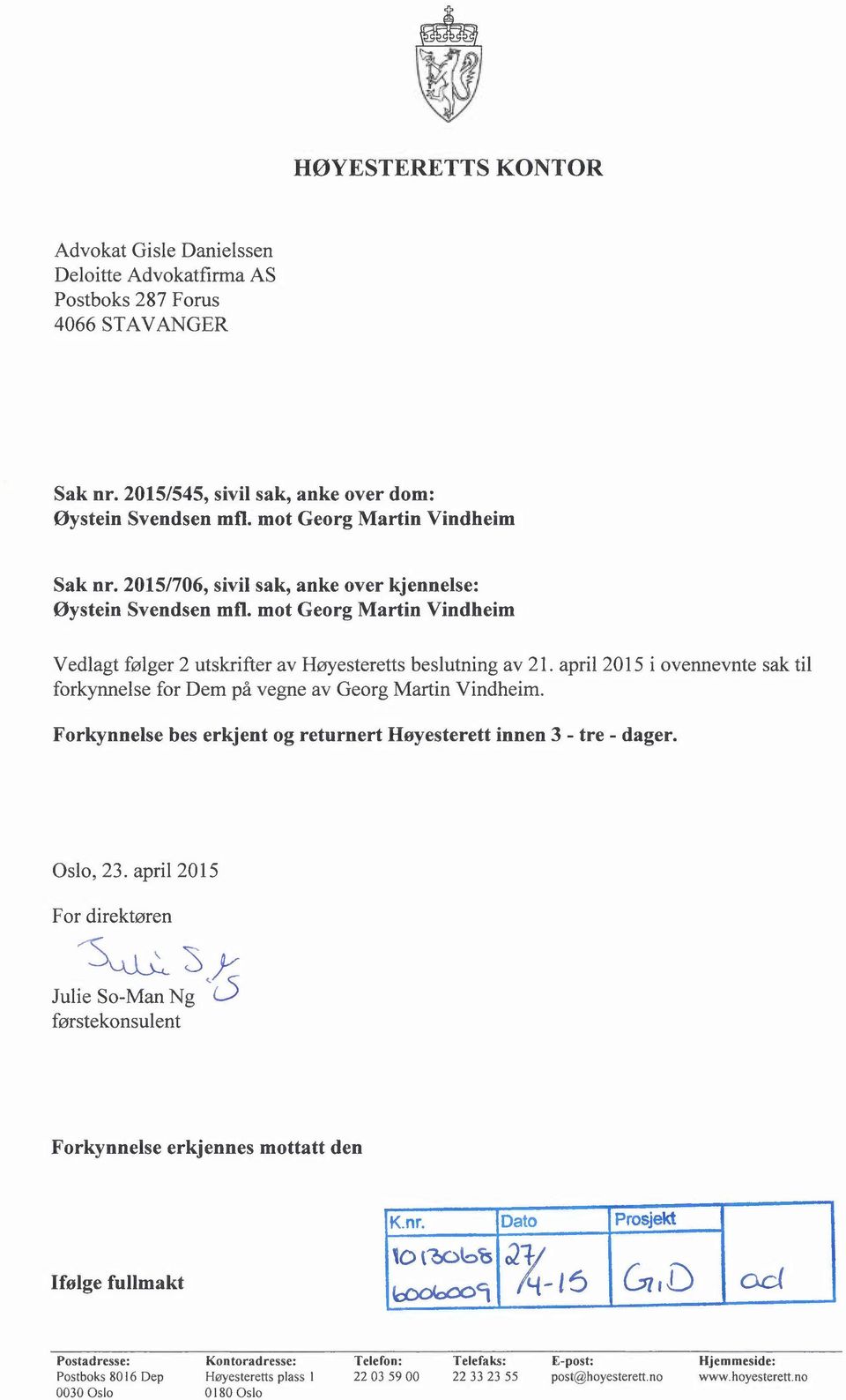 april 2015 i ovennevnte sak til forkynnelse for Dem på vegne av Georg Martin Vindheim. Forkynnelse bes erkjent og returnert Høyesterett innen 3 - tre - dager. Oslo, 23.