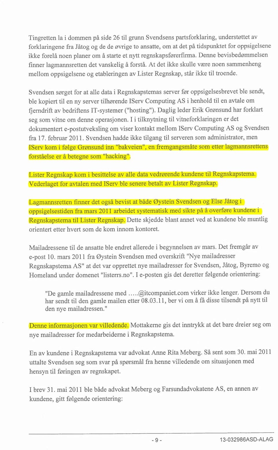 At det ikke skulle være noen sammenheng mellom oppsigelsene og etableringen av Lister Regnskap, står ikke til troende.