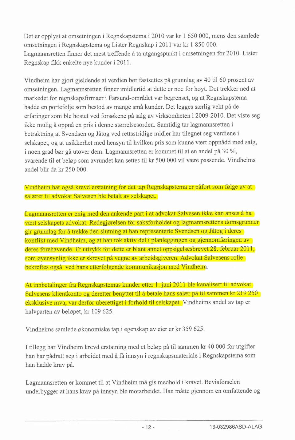 Vindheim har gjort gjeldende at verdien bør fastsettes på grunnlag av 40 til 60 prosent av omsetningen. Lagmannsretten finner imidlertid at dette er noe for høyt.