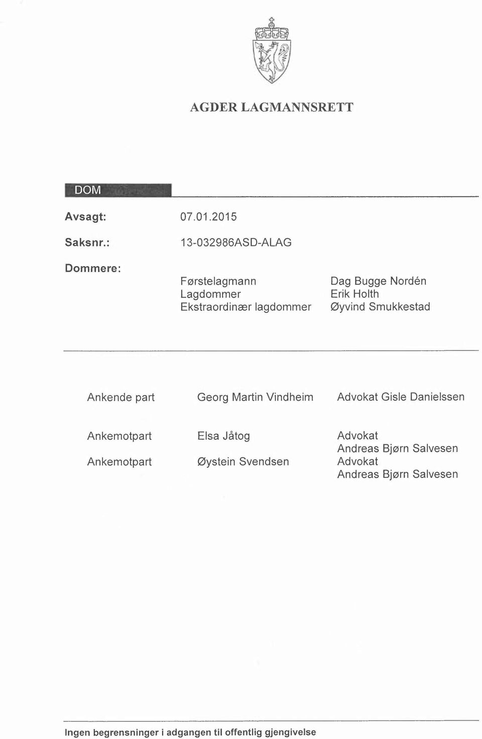 Øyvind Smukkestad Ankende part Georg Martin Vindheim Advokat Gisle Danielssen Ankemotpart Ankemotpart