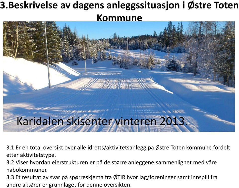 3.2 Viser hvordan eierstrukturen er på de større anleggene sammenlignet med våre nabokommuner. 3.