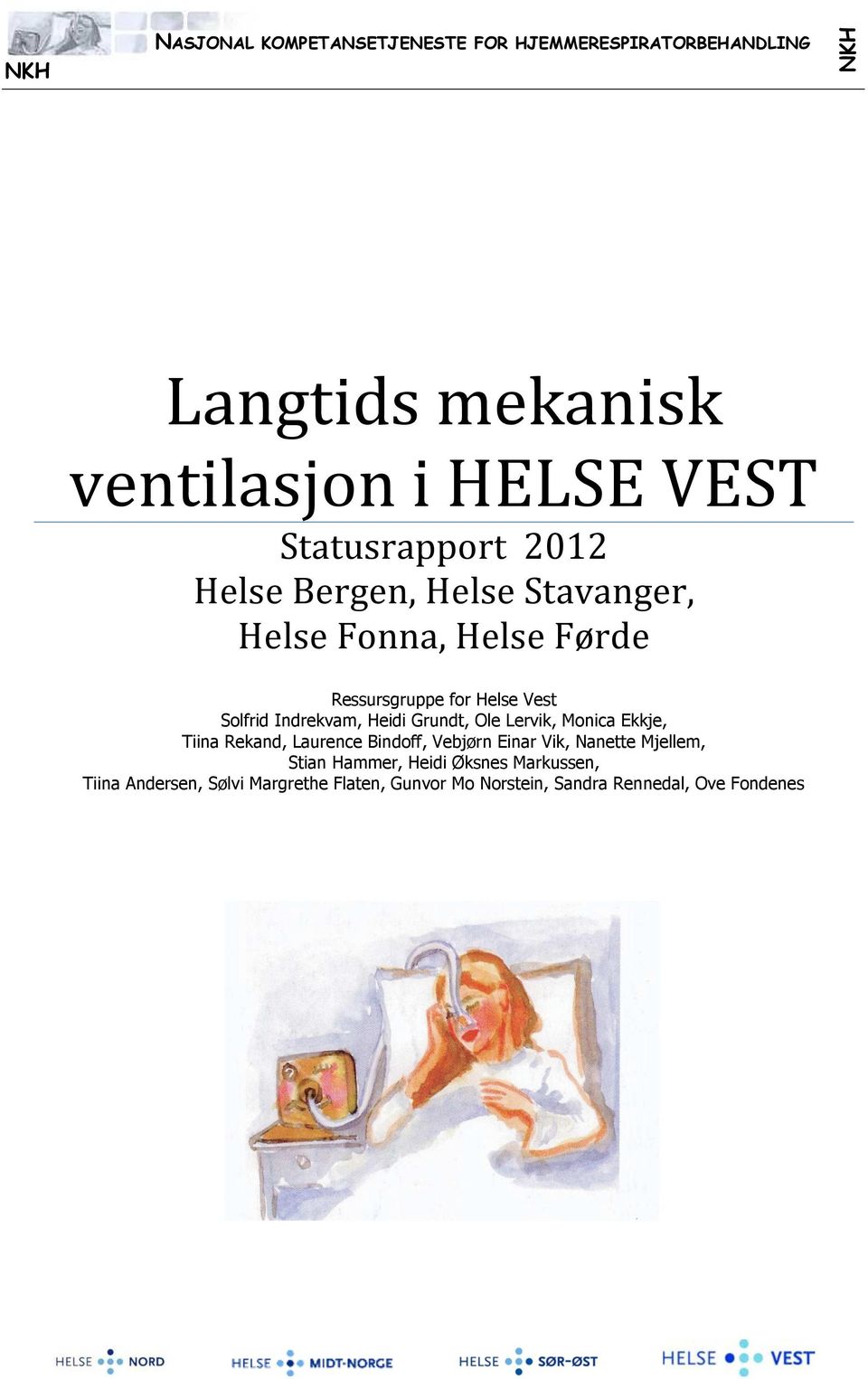 Indrekvam, Heidi Grundt, Ole Lervik, Monica Ekkje, Tiina Rekand, Laurence Bindoff, Vebjørn Einar Vik, Nanette