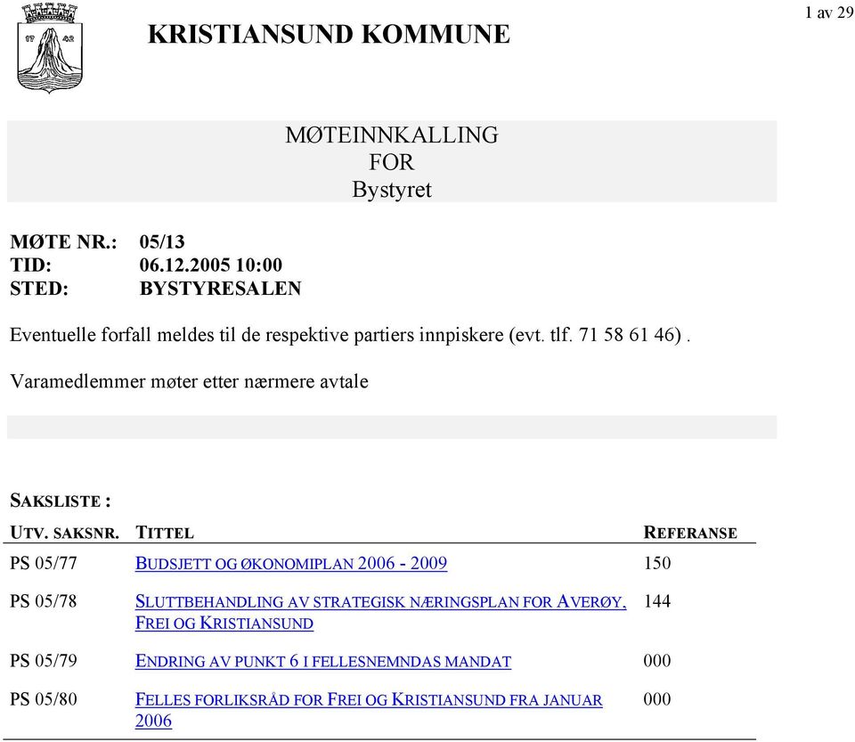 71 58 61 46). Varamedlemmer møter etter nærmere avtale SAKSLISTE : UTV. SAKSNR.