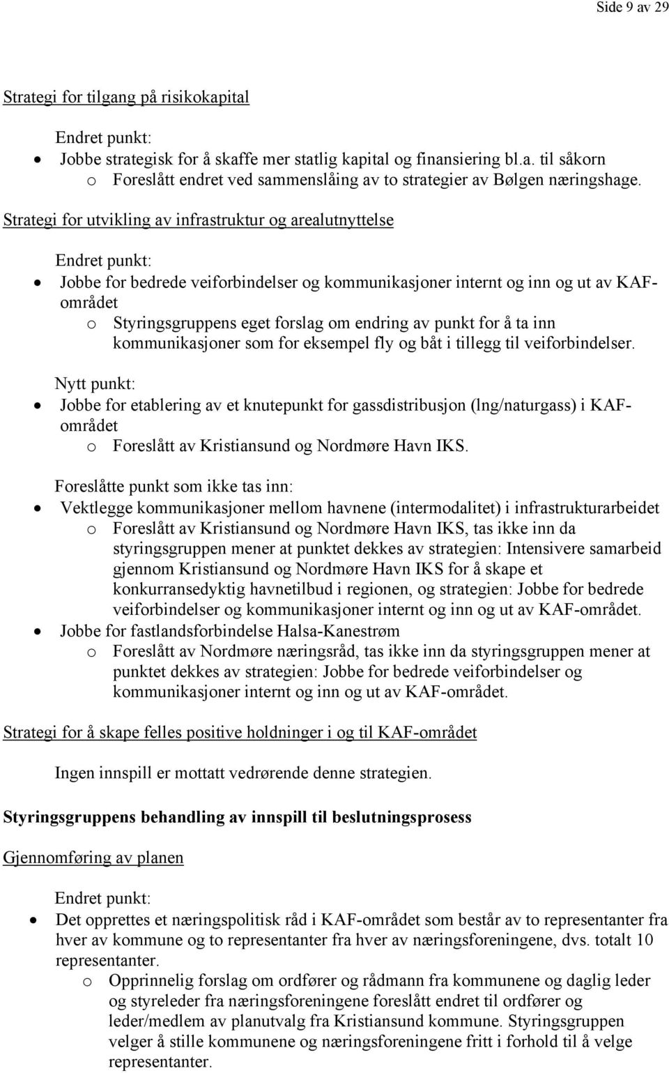 endring av punkt for å ta inn kommunikasjoner som for eksempel fly og båt i tillegg til veiforbindelser.