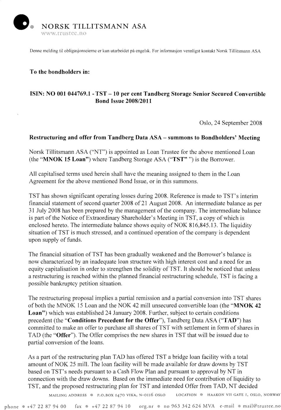 Tillitsmann ASA ( NT ) is appointed as Loan Trustee for the above mentioned Loan (the MNOK 15 Loan ) where Tandberg Storage ASA ( TST ) is the Borrower.