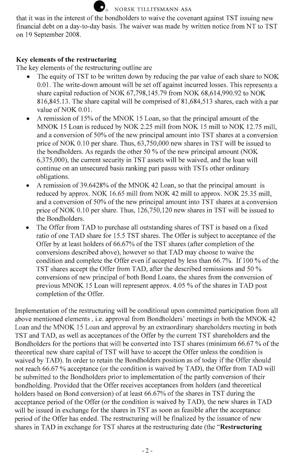 Key elements of the restructuring The key elements of the restructuring outline are The equity of TST to be written down by reducing the par value of each share to NOK 0.01.