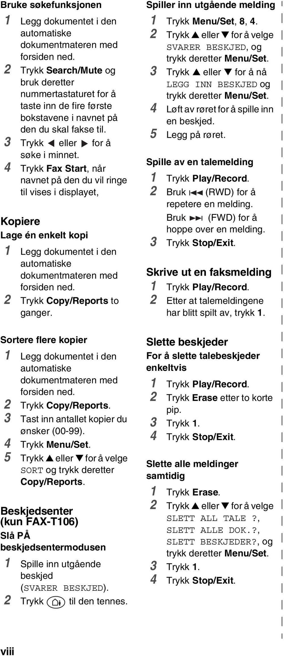 4 Trykk Fax Start, når navnet på den du vil ringe til vises i displayet, Kopiere Lage én enkelt kopi 1 Legg dokumentet i den automatiske dokumentmateren med forsiden ned.