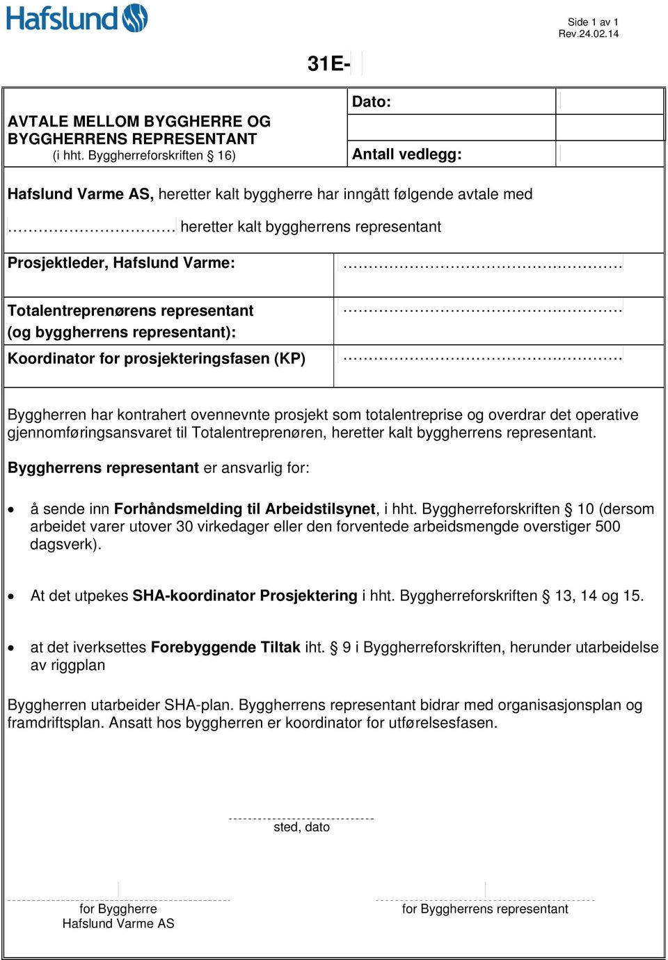 Totalentreprenørens representant (og byggherrens representant): Koordinator for prosjekteringsfasen (KP).