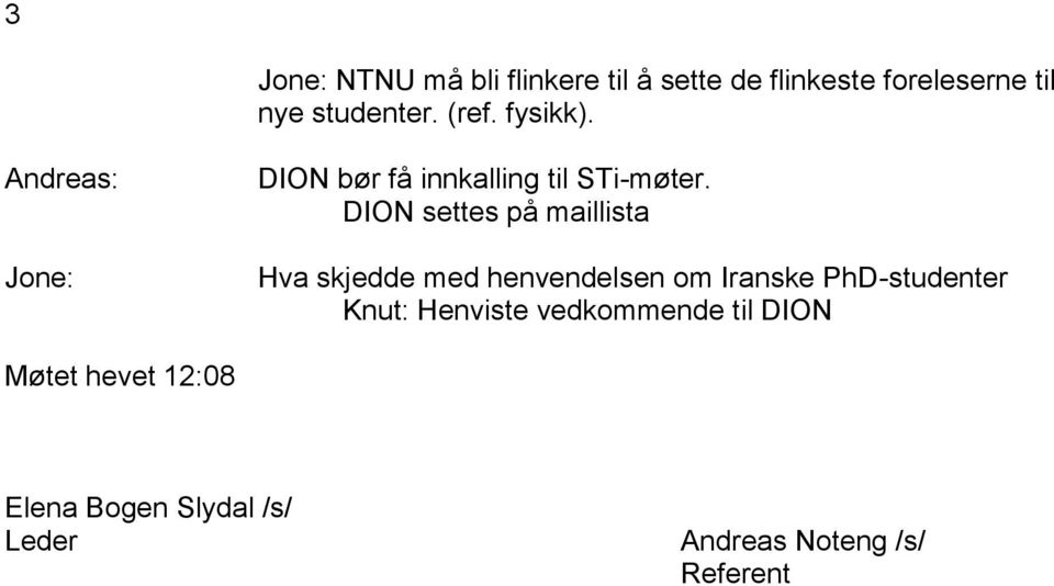 DION settes på maillista Hva skjedde med henvendelsen om Iranske PhD-studenter Knut: