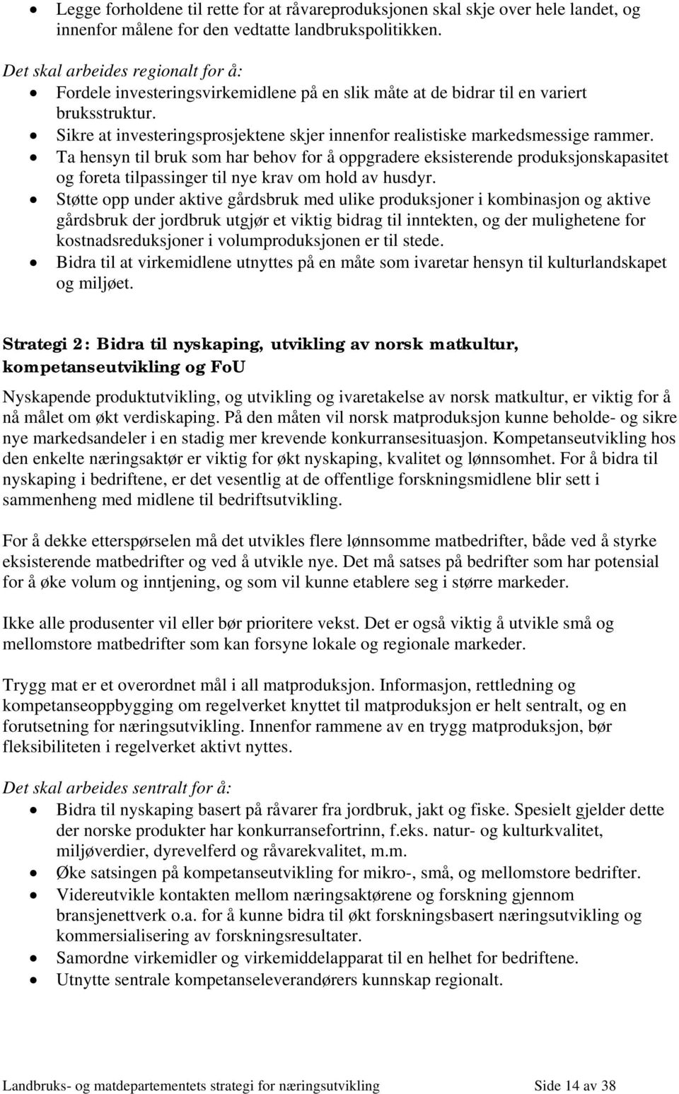 Sikre at investeringsprosjektene skjer innenfor realistiske markedsmessige rammer.