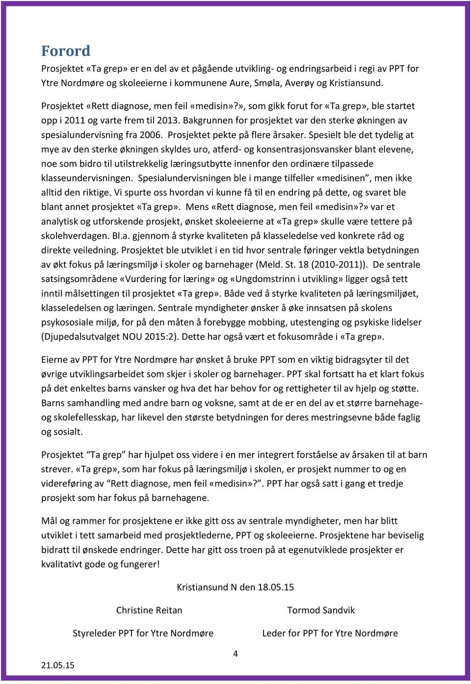 Bakgrunnen for prosjektet var den sterke økningen av spesialundervisning fra 2006. Prosjektet pekte på flere årsaker.