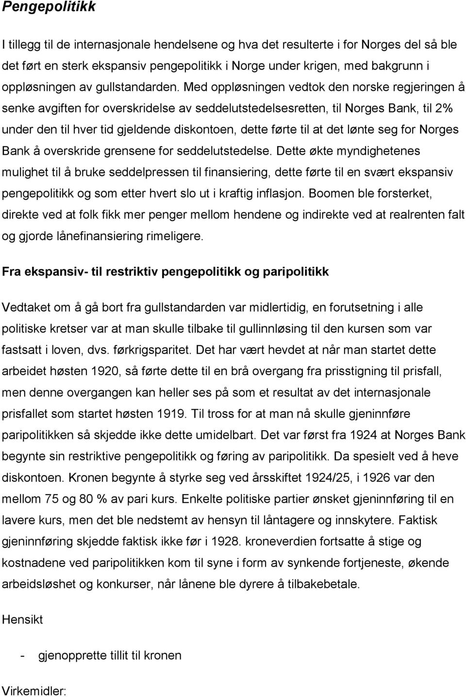 Med oppløsningen vedtok den norske regjeringen å senke avgiften for overskridelse av seddelutstedelsesretten, til Norges Bank, til 2% under den til hver tid gjeldende diskontoen, dette førte til at