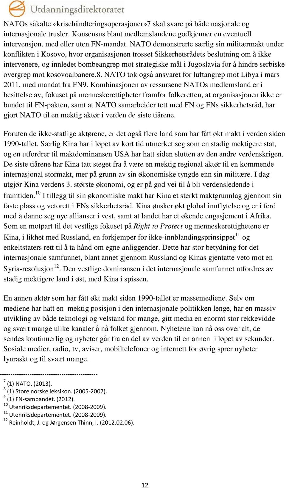 Jugoslavia for å hindre serbiske overgrep mot kosovoalbanere.8. NATO tok også ansvaret for luftangrep mot Libya i mars 2011, med mandat fra FN9.