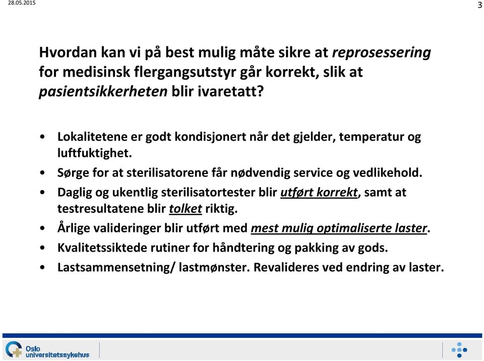 Daglig og ukentlig sterilisatortester blir utført korrekt, samt at testresultatene blir tolket riktig.