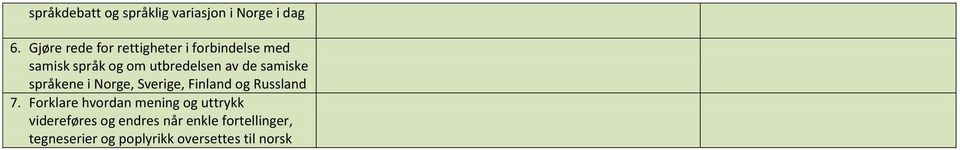 de samiske språkene i Norge, Sverige, Finland og Russland 7.