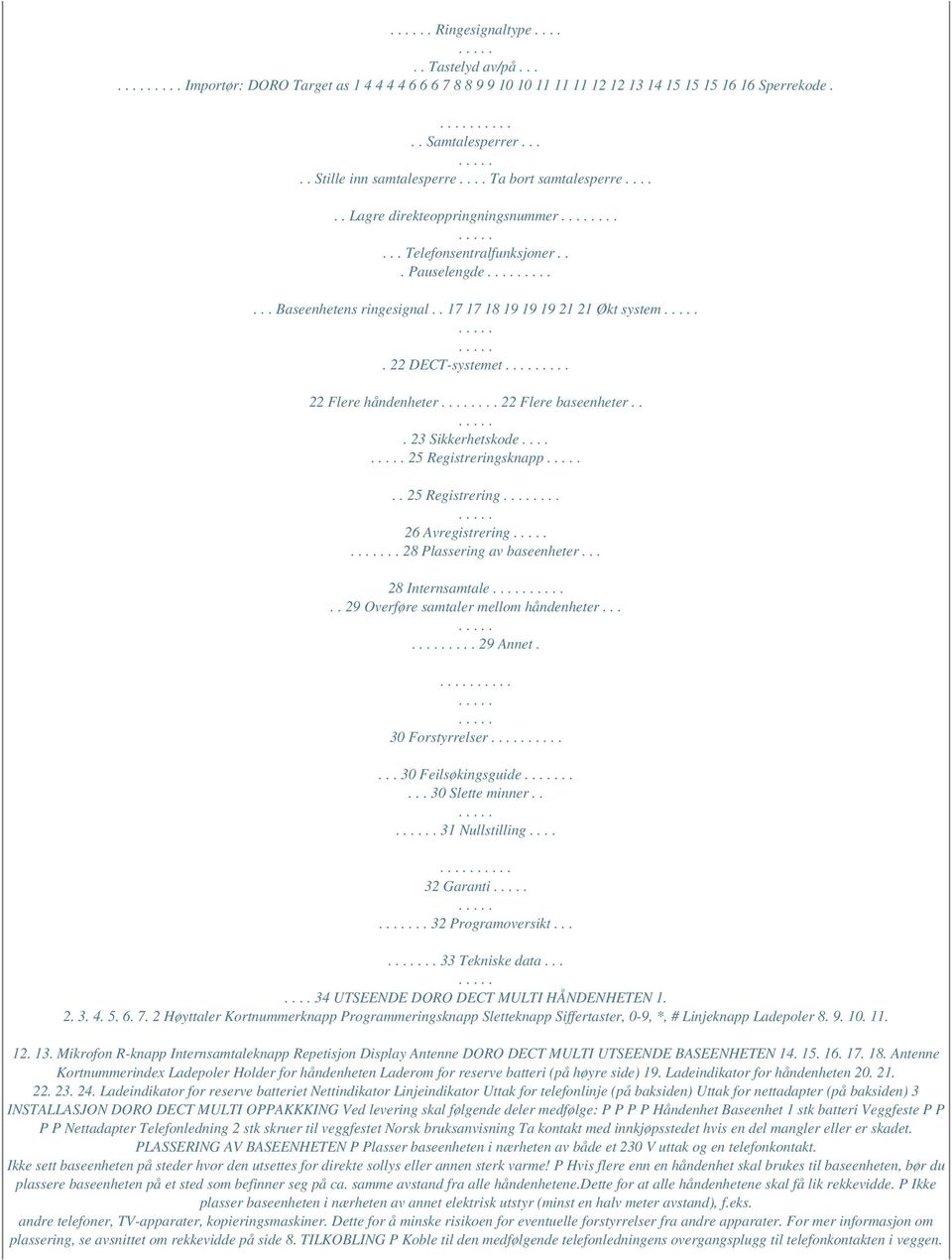 ... 22 Flere håndenheter... 22 Flere baseenheter... 23 Sikkerhetskode.... 25 Registreringsknapp.. 25 Registrering... 26 Avregistrering.. 28 Plassering av baseenheter... 28 Internsamtale.