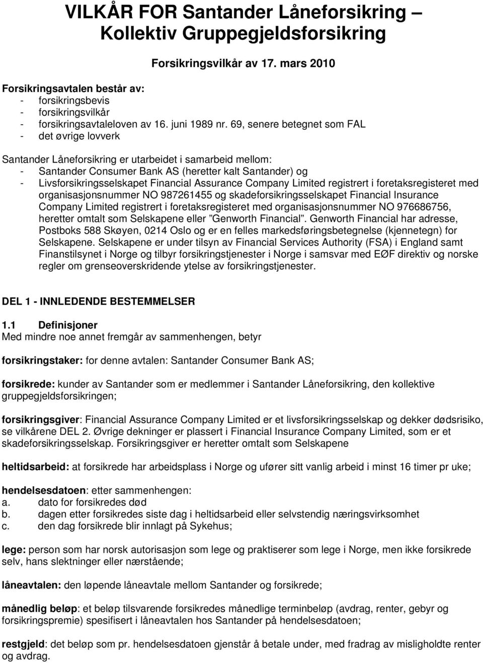 69, senere betegnet som FAL - det øvrige lovverk Santander Låneforsikring er utarbeidet i samarbeid mellom: - Santander Consumer Bank AS (heretter kalt Santander) og - Livsforsikringsselskapet