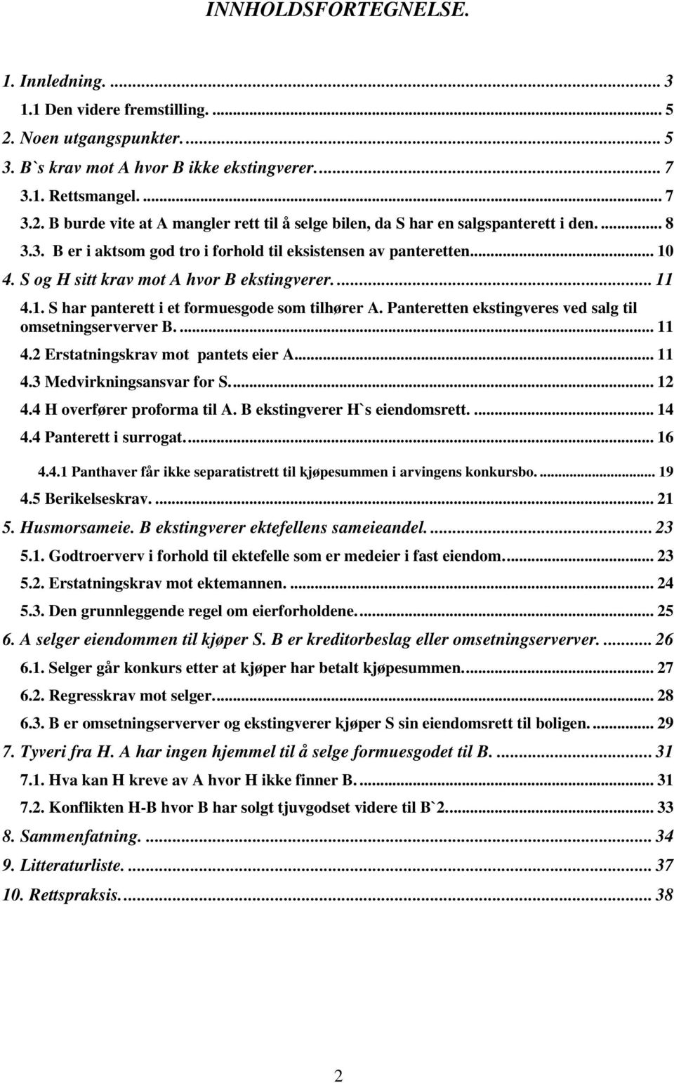 Panteretten ekstingveres ved salg til omsetningserverver B.... 11 4.2 Erstatningskrav mot pantets eier A... 11 4.3 Medvirkningsansvar for S... 12 4.4 H overfører proforma til A.