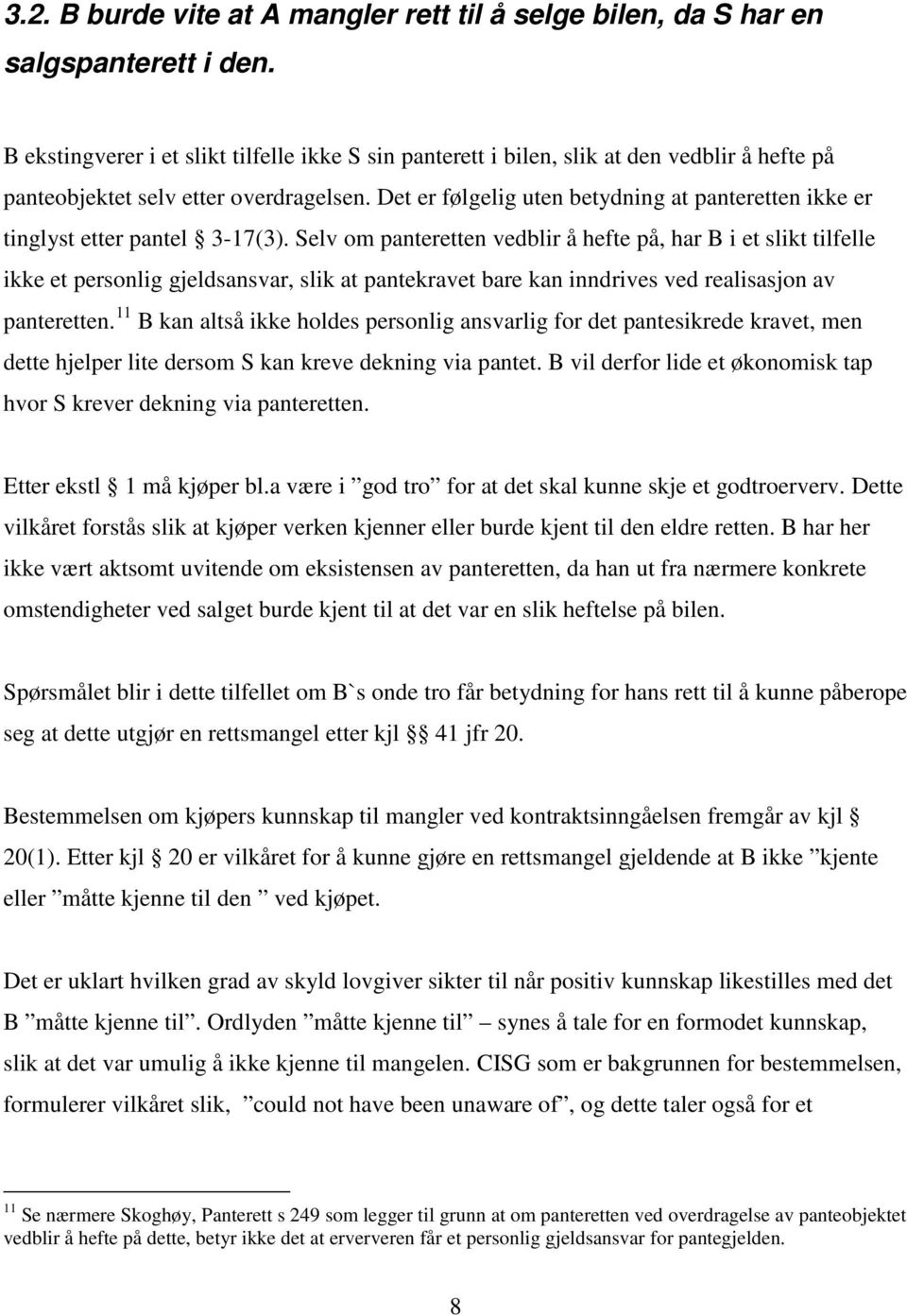 Det er følgelig uten betydning at panteretten ikke er tinglyst etter pantel 3-17(3).