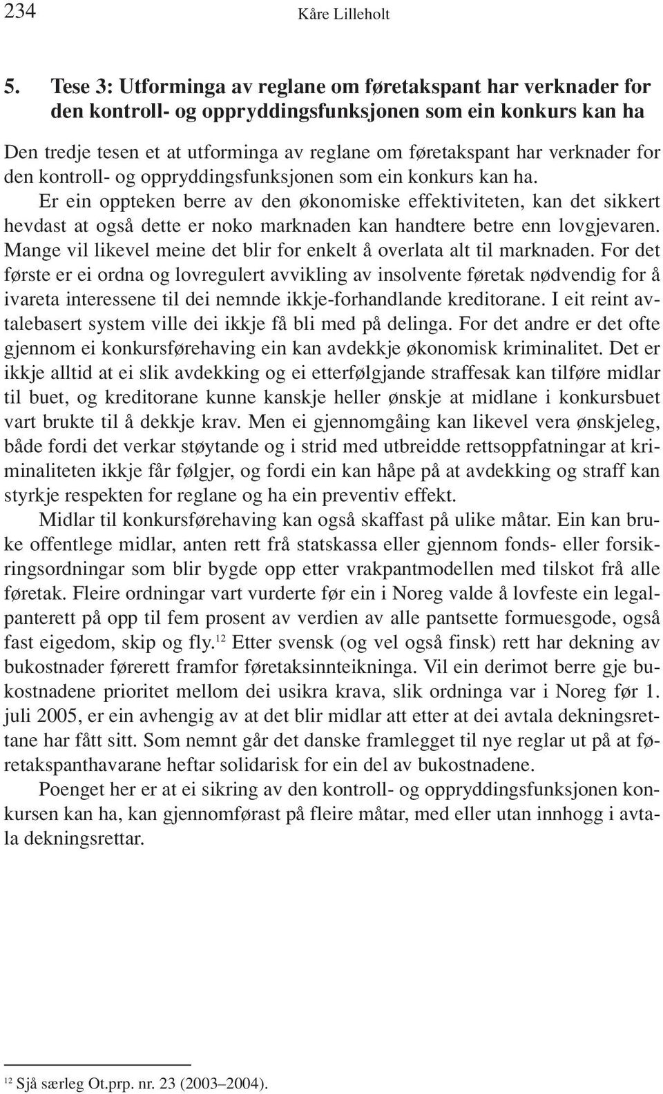 verknader for den kontroll- og oppryddingsfunksjonen som ein konkurs kan ha.