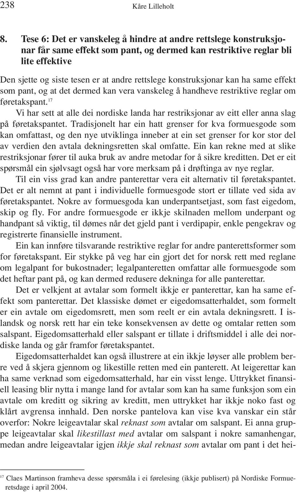 konstruksjonar kan ha same effekt som pant, og at det dermed kan vera vanskeleg å handheve restriktive reglar om føretakspant.