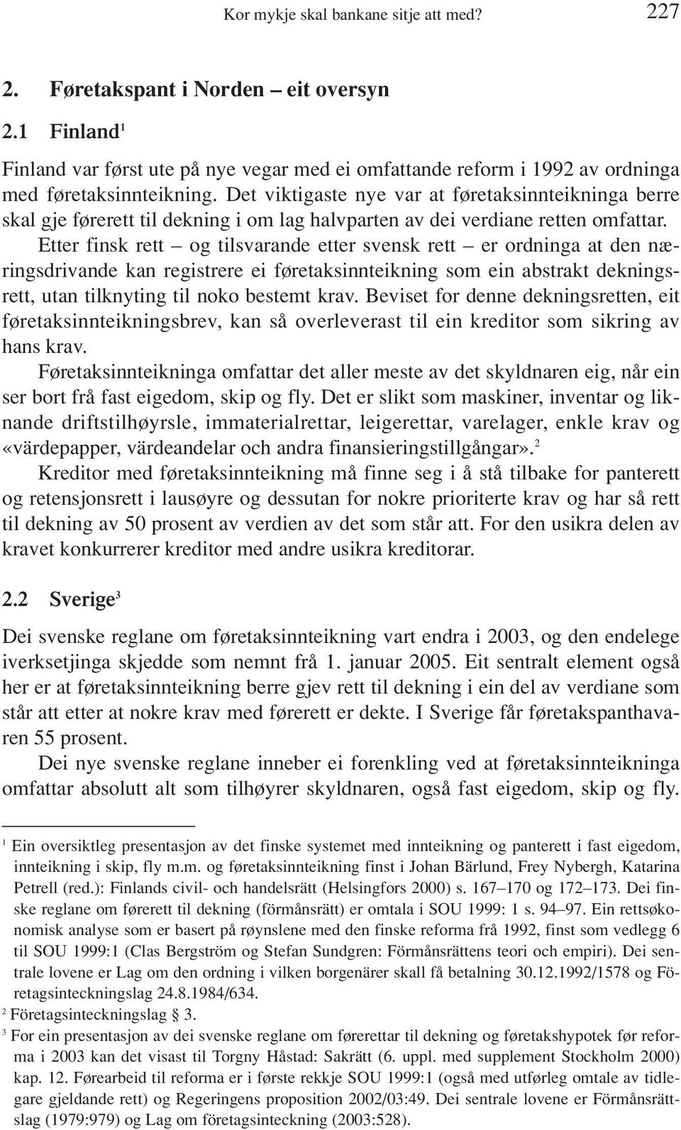 Etter finsk rett og tilsvarande etter svensk rett er ordninga at den næringsdrivande kan registrere ei føretaksinnteikning som ein abstrakt dekningsrett, utan tilknyting til noko bestemt krav.