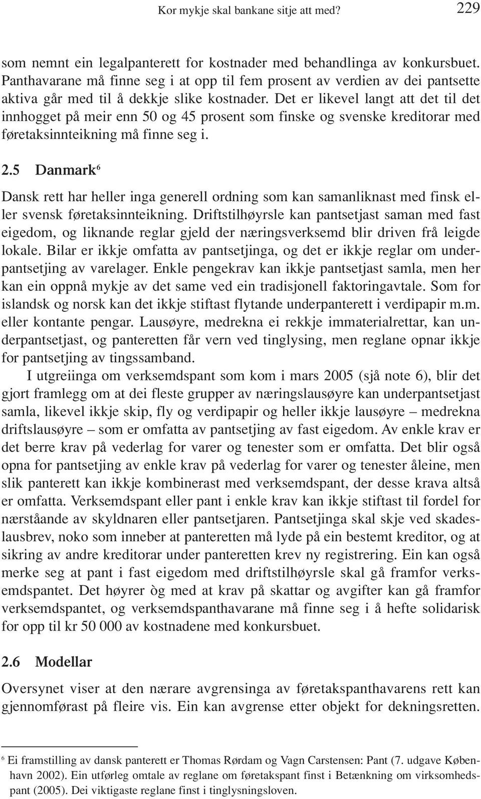 Det er likevel langt att det til det innhogget på meir enn 50 og 45 prosent som finske og svenske kreditorar med føretaksinnteikning må finne seg i. 2.