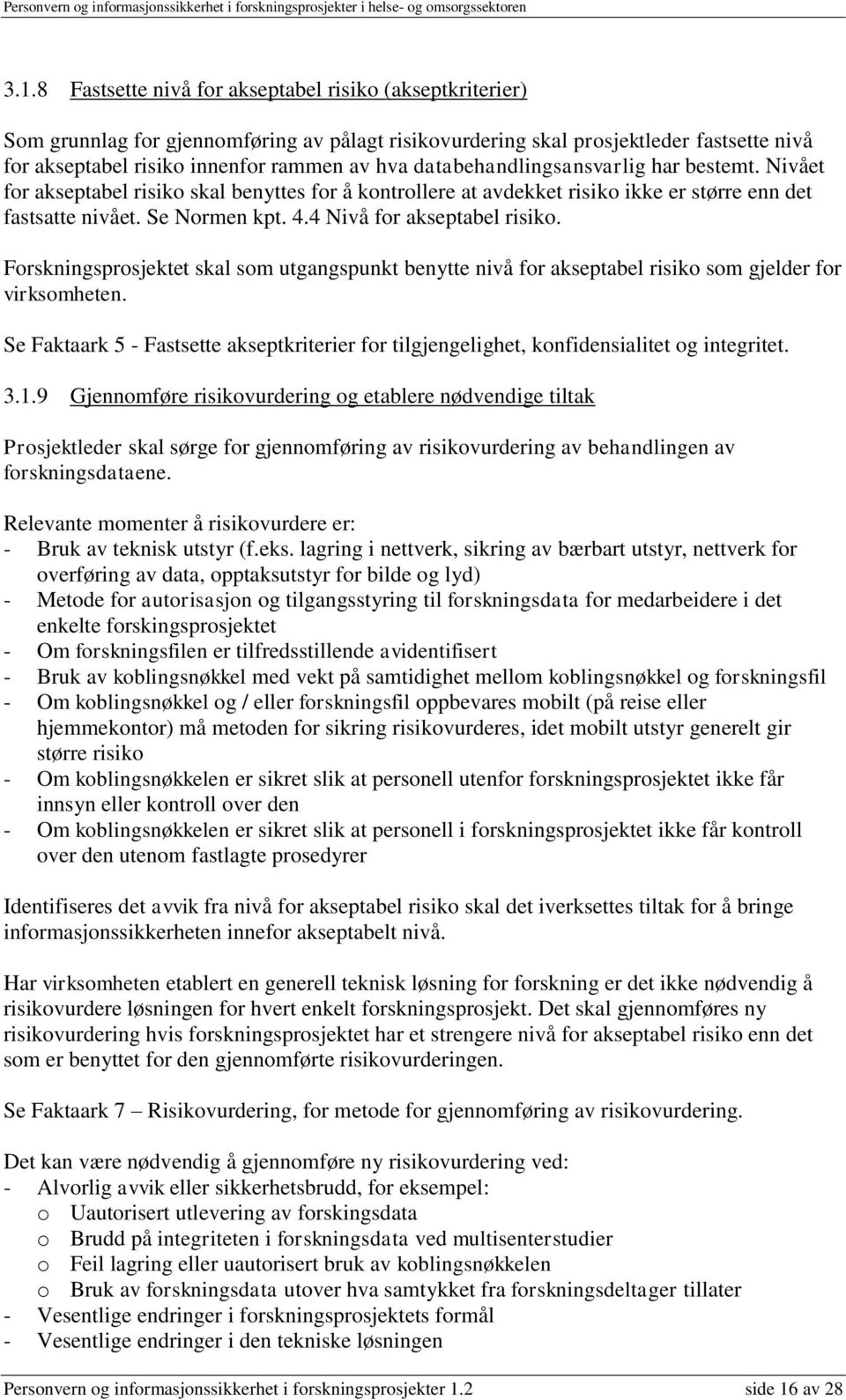 4 Nivå for akseptabel risiko. Forskningsprosjektet skal som utgangspunkt benytte nivå for akseptabel risiko som gjelder for virksomheten.